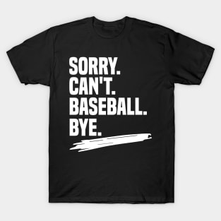 Sorry. can't. baseball. bye shirt, funny baseball coach shirt, funny baseball player gift, funny baseball shirt, baseball life gift, sarcasm T-Shirt